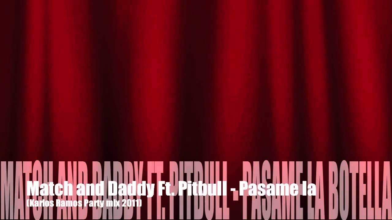 Match and Daddy Ft. Pitbull - Pasame la Botella (Karlos Ramos Party mix 2011)