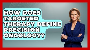 How Does Targeted Therapy Define Precision Oncology? - Trials and Treatments Uncovered