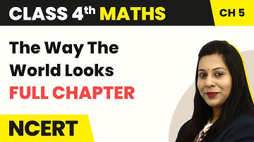 Class 4 Maths Chapter 5 | The Way The World Looks Full Chapter Explanation & Exercise