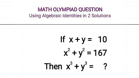 Singapore Math Olympiad Question // x+y=10, x²+y²=167, x³+y³=? // Algebra Problem