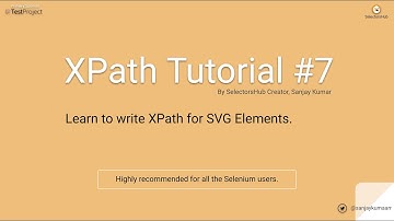 Xpath Tutorial #7: Learn to write XPath for SVG Elements.
