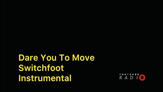 DARE YOU TO MOVE - SWITCHFOOT INSTRUMENTAL