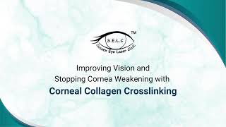 Improving Vision and Stopping Cornea Weakening with Corneal Collagen Crosslinking