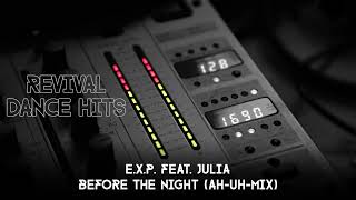 E.X.P. feat. Julia - Before The Night (Ah-Uh-Mix) [HQ]