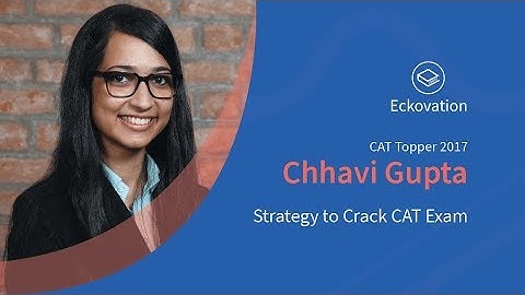 CAT Strategy | Chhavi Gupta | 100 Percentile Cat 2017