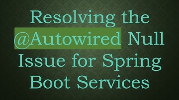 Resolving the @ Autowired Null Issue for Spring Boot Services