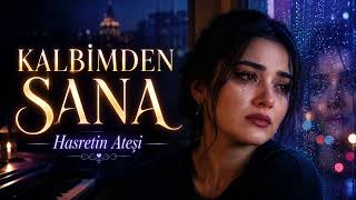 Kalbimden Sana 💔 Hasretin Ateşi Duygusal Slow Şarkı
