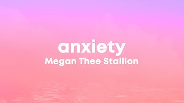 Megan Thee Stallion - Anxiety (Lyrics) "bad b have bad days too"