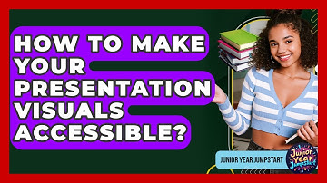 How To Make Your Presentation Visuals Accessible? - Junior Year Jumpstart