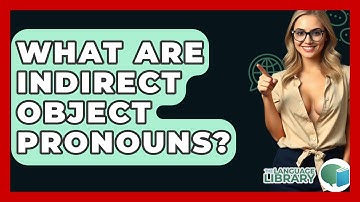 What Are Indirect Object Pronouns? - The Language Library