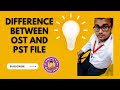 Difference between OST and PST file MS Outlook