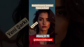 Keşfedilmemiş Şarkılar - Gece Ve Kum Ürkçemüzik Üm Şarkılar Ürkçepop Ürkçeşarkılar