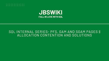 SQL Internal Series- PFS, GAM and SGAM Pages|| Allocation Contention and Solutions #jbswiki