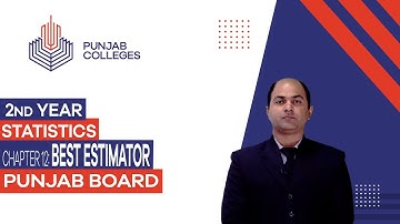 PGC Lectures-Inter Part II-Punjab Board-Statistics-Chapter 12- Best Estimator
