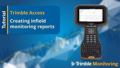 Trimble Access Monitoring - Creating infield monitoring reports