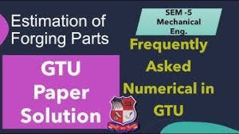 Estimation of forging Numerical II ECC II Paper solution ii  (Winter-2019 , Summer-2020) #GTU #ECC