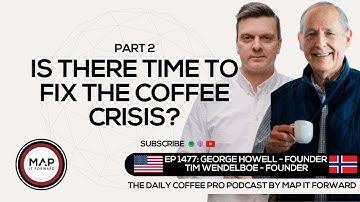 EP1477 Impact of Climate on Coffee Harvests - George Howell and Tim Wendelboe | Map It Forward