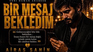 Bir Mesaj Bekledim 💔 - Airas Şahin Yeni Damar Arabesk 2026
