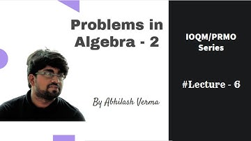 Problems in Algebra | IOQM/PRMO | #Lecture -6 | Abhilash Verma