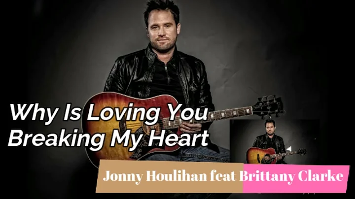 Why Is Loving You Breaking My Heart - Jonny Houlih...