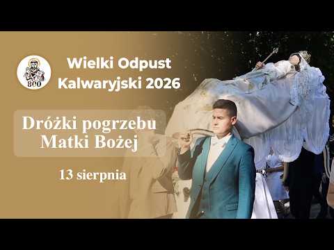 Wielki Odpust Kalwaryjski 2026 - Dróżki pogrzebu Matki Bożej (13 sierpnia 2026)