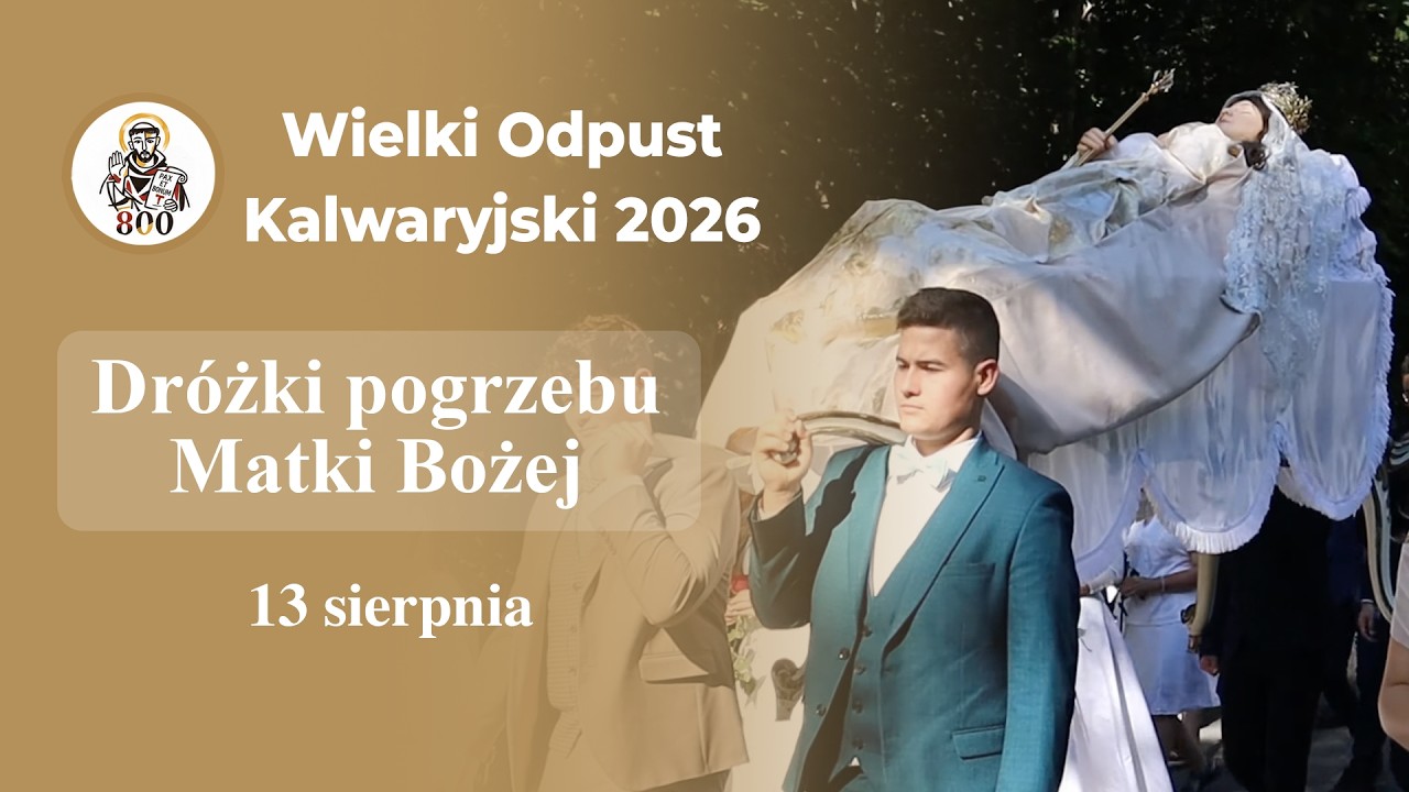 Wielki Odpust Kalwaryjski 2026 - Dróżki pogrzebu Matki Bożej (13 sierpnia 2026)
