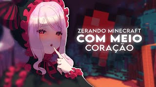 ZERANDO MINECRAFT COM MEIO CORAÇÃO