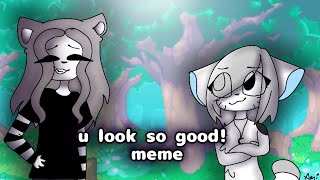 u look so good! ||Animation meme||Collab with kryxxa||