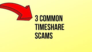 TIMESHARE SCAMS - 3 Common Timeshare Scams