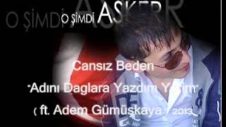 Cansız Beden Ft Adem Gümüşkaya) Adını Dağlara Yazdım New Track