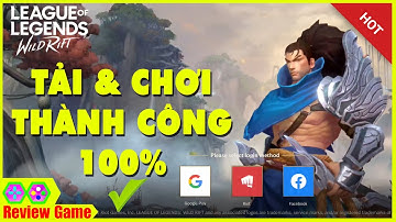 Liên Minh: Tốc Chiến - CÁCH TẢI VÀ CHƠI LOL MOBILE THÀNH CÔNG 100% TẤT CẢ MỌI NGƯỜI ĐỀU CHƠI OK