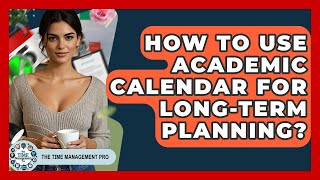 Celebrity How To Use Academic Calendar For Long-Term Planning? - The Time Management Pro Profile