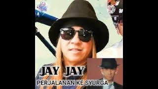 JAY JAY- Perjalanan Ke Syurga