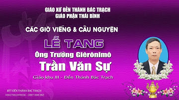 Trực Tiếp l Các Giờ Viếng & Cầu Nguyện | Lễ Tang Ông Trưởng Giêrônimo Trần Văn Sự