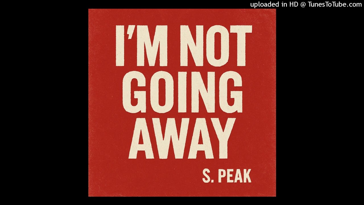 I’m Not Going Away S. Peak