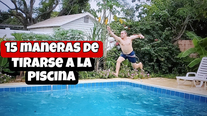 15 MANERAS DE COMO TIRARSE A LA PISCINA