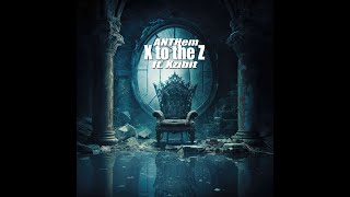 ANTHem - X to the Z (Feat) Xzibit