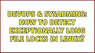 Famous DevOps & SysAdmins: How to detect exceptionally long file locks in linux? Net Worth
