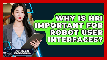 Why Is HRI Important For Robot User Interfaces? - Everything About Robotics Explained
