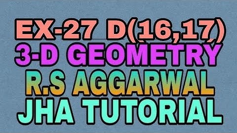 EX-27 D(16,17)|R.S AGGARWAL|3 DIMENSIONAL GEOMETRY|JHA TUTORIAL