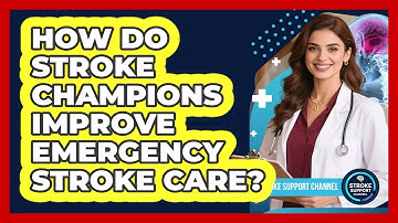 How Do Stroke Champions Improve Emergency Stroke Care? - Stroke Support Channel