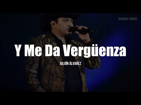 Julion Alvarez - Y Me Da Vergüenza (LETRA)