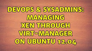 Celebrity DevOps & SysAdmins: Managing XEN through virt-manager on ubuntu 12.04 Profile