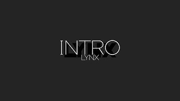 Lynx | Intro V2 (Minor Fixes!)