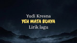 Download lagu YUDI KRESNA - YEH MATA BUAYA (Lirik video)