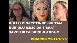 Güllü Ci̇nayeti̇nde Sultan Nur Ulu Dün 0330 Da 5 Saat Savcilikta Sorgulandi..