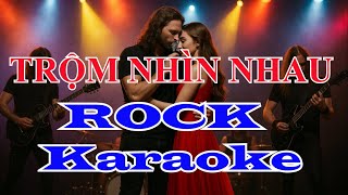 Trộm Nhìn Nhau Rock Karaoke