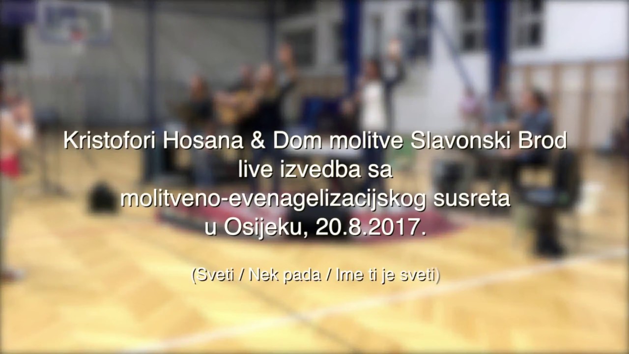 Kristofori Hosana & Dom molitve Slavonski Brod - Sveti / Nek pada / Ime ti je sveti
