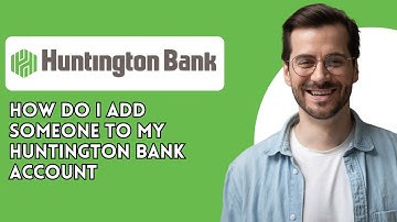 How do I add someone to my Huntington bank account