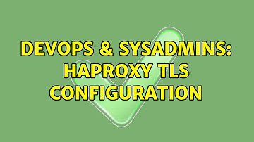 DevOps & SysAdmins: Haproxy TLS configuration (2 Solutions!!)